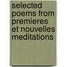 Selected Poems From Premieres Et Nouvelles Meditations door Alphonse De Lamartine