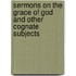 Sermons On The Grace Of God And Other Cognate Subjects