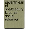 Seventh Earl of Shaftesbury, K. G., As Social Reformer by Edwin Hodder