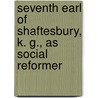 Seventh Earl of Shaftesbury, K. G., As Social Reformer door Edwin Hodder