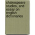 Shakespeare Studies, And Essay On English Dictionaries