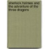 Sherlock Holmes And The Adventure Of The Three Dragons