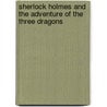 Sherlock Holmes And The Adventure Of The Three Dragons by Luke Steven Fullenkamp