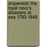 Shipwreck! The Royal Navy's Disasters At Sea 1793-1849 door William Gilly