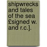 Shipwrecks and Tales of the Sea £Signed W. and R.C.]. door William Chambers