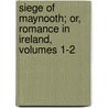 Siege of Maynooth; Or, Romance in Ireland, Volumes 1-2 door Onbekend
