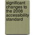 Significant Changes To The 2008 Accessibility Standard