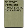 Sir Edward Thomasons Memoirs During Half a Century ... door Edward Thomason