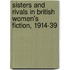 Sisters And Rivals In British Women's Fiction, 1914-39