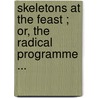 Skeletons At The Feast ; Or, The Radical Programme ... door Alfred Austin