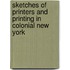 Sketches of Printers and Printing in Colonial New York