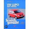 So Wird's Gemacht. Vw Lupo Ab 9/98, Seat Arosa Ab 3/97 door Hans-Rüdiger Etzold