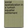 Social Spatialization in a Turkish Squatter Settlement by Neslihan Demirtas