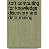 Soft Computing for Knowledge Discovery and Data Mining door Oded Maimon