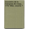 Souvenirs de La Marquise de Crquy, 1710 1802, Volume 7 by Courchamps
