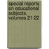 Special Reports On Educational Subjects, Volumes 21-22