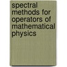 Spectral Methods For Operators Of Mathematical Physics by Pavel Kurasov