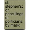 St. Stephen's; Or, Pencillings of Politicians. by Mask door Jaytech