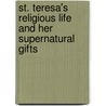 St. Teresa's Religious Life And Her Supernatural Gifts door Henri Foly