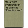 Stars Wars - Aventuras En Las Guerras Clonicas - Vol 1 door Welles Hartley