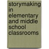 Storymaking in Elementary and Middle School Classrooms door Joanne Marie Golden