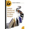 Strategic Planning and Management for Library Managers by Joseph Matthews