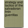 Strategy and Tactics of the Salvadoran Fmln Guerrillas door Jose Angel Moroni Bracamonte