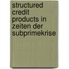 Structured Credit Products in Zeiten der Subprimekrise door Roman Rabak