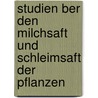 Studien Ber Den Milchsaft Und Schleimsaft Der Pflanzen door Hans Molisch