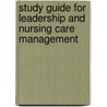 Study Guide For Leadership And Nursing Care Management door Jean Nagelkerk
