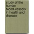 Study of the Human Blood-Vessels in Health and Disease