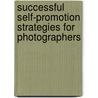 Successful Self-Promotion Strategies For Photographers by Elyse Weissberg