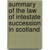 Summary Of The Law Of Intestate Succession In Scotland door Peter Hay Cameron