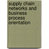 Supply Chain Networks And Business Process Orientation by William C. Johnson