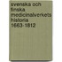 Svenska Och Finska Medicinalverkets Historia 1663-1812