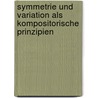 Symmetrie und Variation als kompositorische Prinzipien door Davorin Kempf