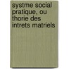 Systme Social Pratique, Ou Thorie Des Intrets Matriels door Paul Mercier