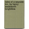 Tales Of A Wayside Inn, By Henry Wadsworth Longfellow. door Henry Wardsworth Longfellow