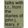 Talks With T.R., From The Diaries Of John J. Leary, Jr door John Joseph Leary