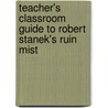 Teacher's Classroom Guide to Robert Stanek's Ruin Mist by William Robert Stanek