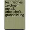 Technisches Zeichnen Metall. Arbeitsheft. Grundbildung by Helmut Kutka