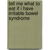 Tell Me What To Eat If I Have Irritable Bowel Syndrome door Elaine Magee