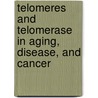 Telomeres And Telomerase In Aging, Disease, And Cancer door Onbekend