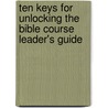 Ten Keys for Unlocking the Bible Course Leader's Guide door Colin S. Smith