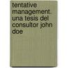 Tentative Management. Una Tesis Del Consultor John Doe door Jd Roman