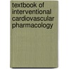 Textbook of Interventional Cardiovascular Pharmacology door Nicholas N. Kipshidze