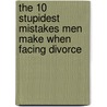 The 10 Stupidest Mistakes Men Make When Facing Divorce door Joseph Cordell