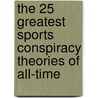 The 25 Greatest Sports Conspiracy Theories of All-Time door Elliott Kalb