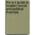The A-Z Guide To Modern Social And Political Theorists