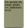 The Aeneid Ofa Vergil, Books I-Vi, Selections Vii-Xii. door Virgil